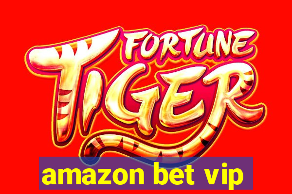 amazon bet vip